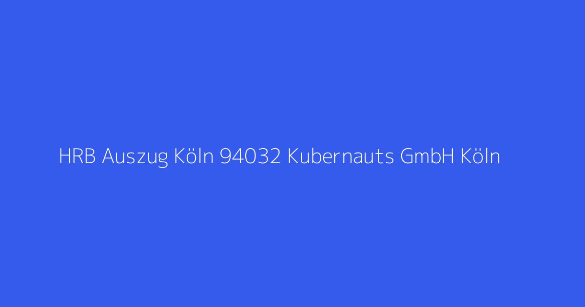HRB Auszug Köln 94032 Kubernauts GmbH Köln